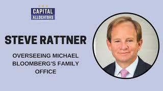 Steve Rattner – Overseeing Michael Bloomberg’s Family Office (Capital Allocators, EP.113)