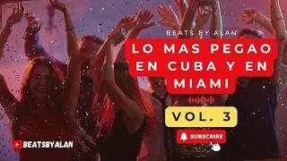 Lo más Pegao en Cuba y en Miami para el Mundo - Vol. 3 by @BeatsByAlan (2024 - 2025) #repaton