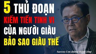 5 Thủ Đoạn kiếm tiền cực kỳ tinh vi của người giàu - Bảo sao giàu thế