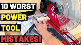 10 Worst POWER TOOL Mistakes! (And How to AVOID THEM!)