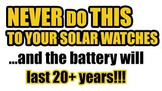 SOLAR WATCHES TUTORIAL - NEVER do THIS to your Solar watches and the battery will last 20+ years!!