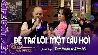 Cô Giáo Kim Mỹ & Tân rượu đến Cafe Đất Việt : Để Trả lời một Câu hỏi