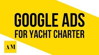 Google Ads for Yacht Charter in 2024