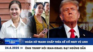 XEM NHANH 12H: Hoãn xử tranh chấp thừa kế cố NSƯT Vũ Linh | Ông Trump nói Iran-Israel đạt ngừng bắn