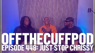 Just Stop Chrissy || Off The Cuff Podcast