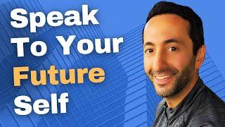 Speak To Your Future Self - How To Live Intentionally