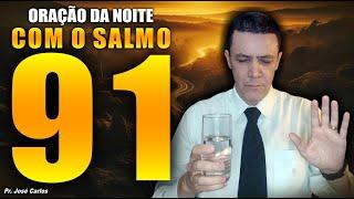 (()) Oração da noite de 14 de Novembro - SALMO 91 - com o pastor José Carlos