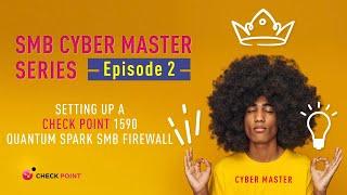 Episode 2: Setting up a Check Point 1590 Quantum Spark SMB Firewall