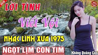 LỜI TÌNH VIẾT VỘI, NHỮNG ĐÓM MẮT HỎA CHÂU  LK Ca Nhạc Xưa TOÀN BÀI HAY KHÔNG QUẢNG CÁO Ngọt Lịm Tim