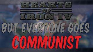 Hoi4, But EVERYONE Goes COMMUNIST