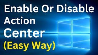 How To Enable Or Disable Action Center In Windows 10 (Easy Way)