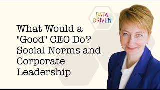 Data Driven Insights 8: What Would a "Good" CEO Do? #Social #Norms and #Corporate #Leadership