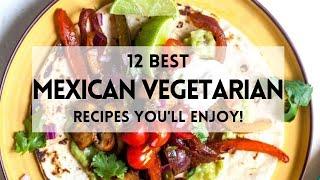 12 Best Mexican Vegetarian Recipes You'll Enjoy! #sharpaspirant #mexicanfood #mexicanrecipes