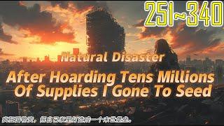 EP251~340 Natural Disaster：After Hoarding Tens Millions Of Supplies,I Gone To Seed