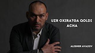 Uzr oxiratga qoldi acha! | Alisher Avazov