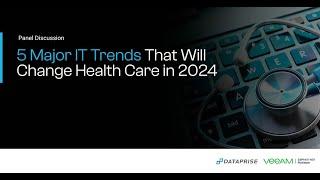 5 Major IT Trends That Will Change Healthcare in 2024