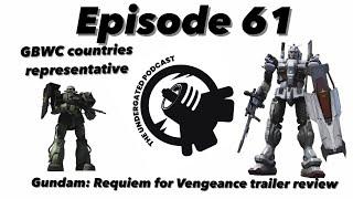 Ep. 61 - GUNDAM REQUIEM FOR VENGENGANCE - The Undergated Podcast - The Undergated Network