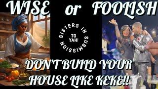 SISTERS, ARE YOU WISE OR FOOLISH? DON'T BUILD YOUR HOUSE LIKE KEKE! S.I.S. 2 YAH