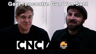 Gaël rencontre Gus Van Sant