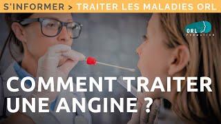 Comment traiter une angine ? | Information patient ORL