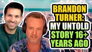 Brandon Turner: My untold story 16+ years ago