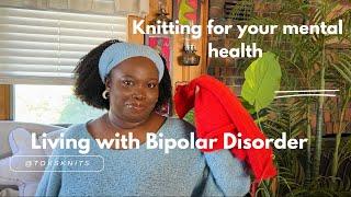 Knit + Chat// Living with Bipolar Disorder. How has Knitting helped my mental health? Let's talk