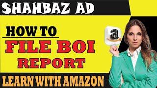 How To File The BOI Report With FINCEN | LLC Owner/Amazon Seller Must Watch | Amazon Wholesale