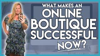 What Makes an Online Boutique Successful NOW?