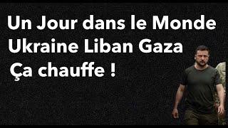 Ukraine Une fin programmée Liban Gaza ,Ça chauffe !  Revue de Presse N°328
