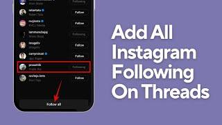 How To Add All Your Instagram Following On Threads