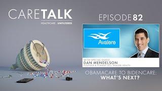 CareTalk Podcast Episode #82 - Obamacare to Bidencare: What's Next with Dan Mendelson