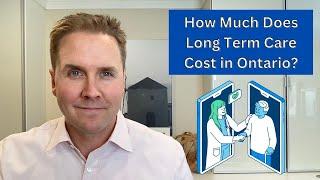 How Much Does Long Term Care Cost in Ontario?