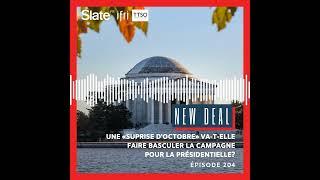 New Deal 204: Une «suprise d'octobre» va-t-elle faire basculer la campagne pour la présidentielle?