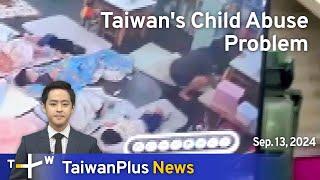 Taiwan's Child Abuse Problem, TaiwanPlus News – 18:00, September 13, 2024 | TaiwanPlus News