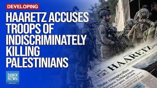 Israeli Newspaper Accuses Troops of Indiscriminately Killing Palestinians  | Dawn News English