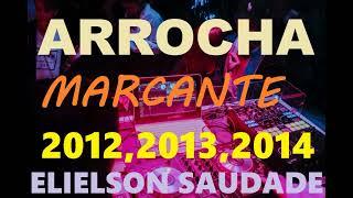 ARROCHA MARCANTE - ANOS 2012, 2013, 2014    ELIELSON SAUDADE