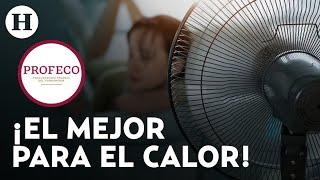 Este es el mejor y más barato ventilador para mitigar el intenso calor, según Profeco