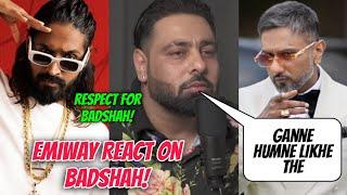 Emiway React On Badshah Talking About Him! Respect For Badshah! Badshah Reply For Yo Yo Honey Singh!