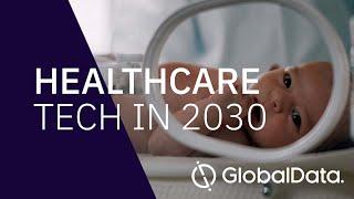 Tech in 2030 - Healthcare Insight & Forecast