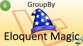 Eloquent Collection Magic - Great GroupBy #6