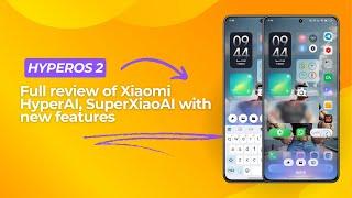Review of HyperOS 2 HyperAI with SuperXiaoAI new features 