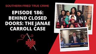 Episode 186: Behind Closed Doors: The  Janae Carroll Case