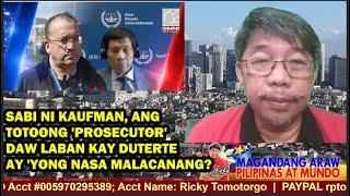 MAGANDANG ARAW (5/24/25) SABI NI KAUFMAN, ANG 'PROSECUTOR' DAW LABAN KAY DUTERTE AY NASA MALACANANG?
