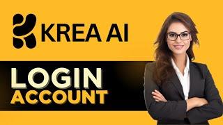 How to Login to Krea AI Account - Full Guide (2025)