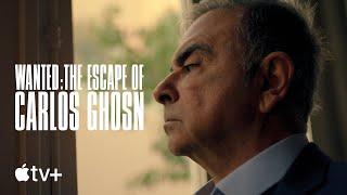 Wanted: The Escape of Carlos Ghosn — Official Trailer | Apple TV+