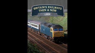 Britain's Railways Then & Now - LNER 1996 50fps