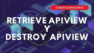 21.- Curso Django REST | RetrieveAPIView y DestroyAPIView