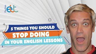 5 things you should stop doing in your English lessons