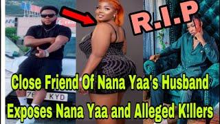 BREAKING: CLOSE FRIEND OF NANA YAA's HUSBAND EXP0SES NANA YAA AND ALL£GED K!LLERS OF WYLLBEE