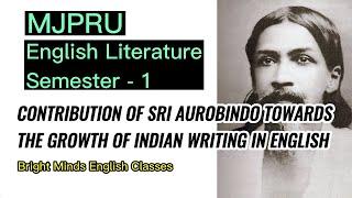 Contribution of Sri Aurobindo towards the growth of Indian Writing - MJPRU English Lit. Semester 1